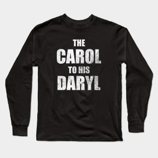 The Carol to His Daryl Long Sleeve T-Shirt